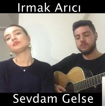 Irmak Arıcı - Sevdam Gelse