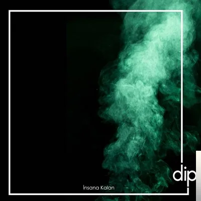 Dip - İnsana Kalan