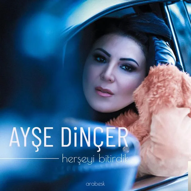 Ayşe Dinçer - Her Şeyi Bitirdik