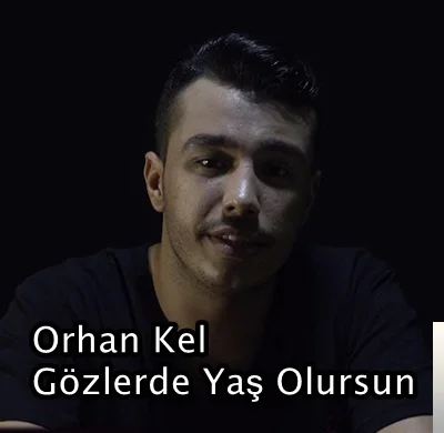 Orhan Kel - Gözlerde Yaş Olursun