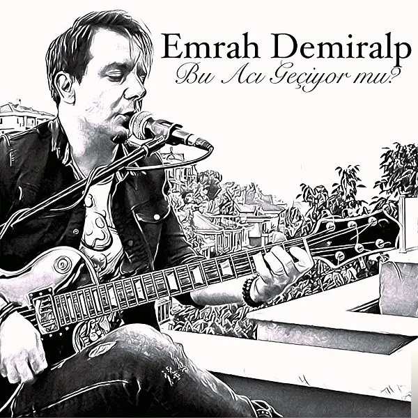 Emrah Demiralp - Bu Acı Geçiyor mu?
