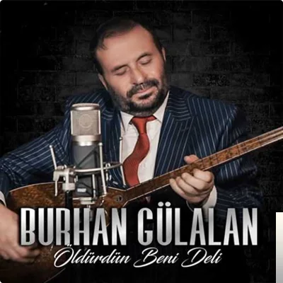 Burhan Gülalan - Öldürdün Beni Deli
