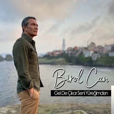 Birol Can - Gel De Çıkar Seni Yüreğimden