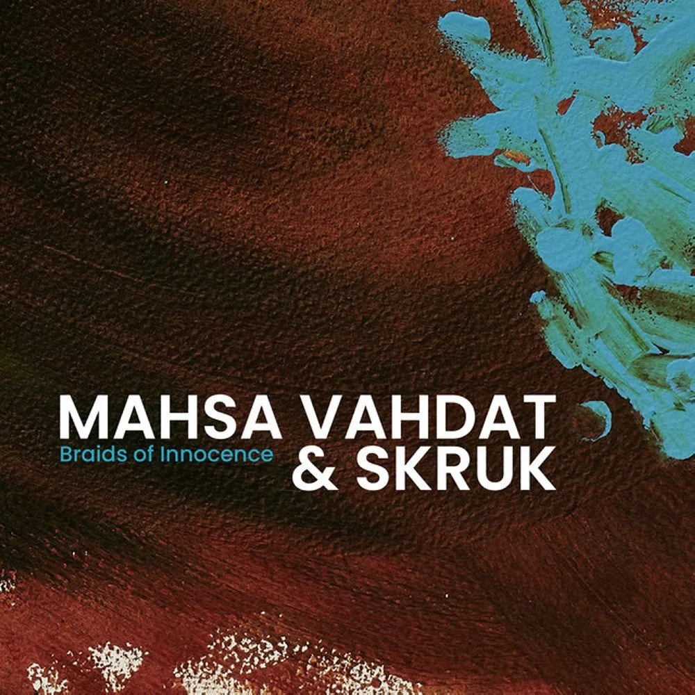 Skruk, Mahsa Vahdat, & Ellen Bødtker - Braids of Innocence