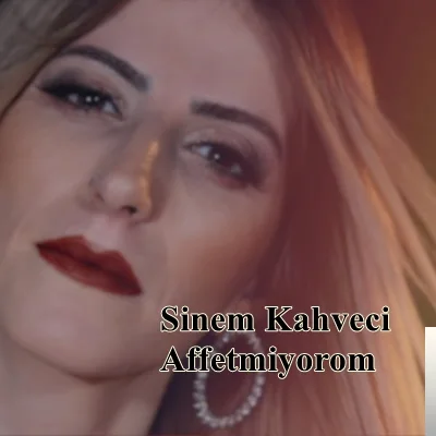 Sinem Kahveci - Affetmiyorom