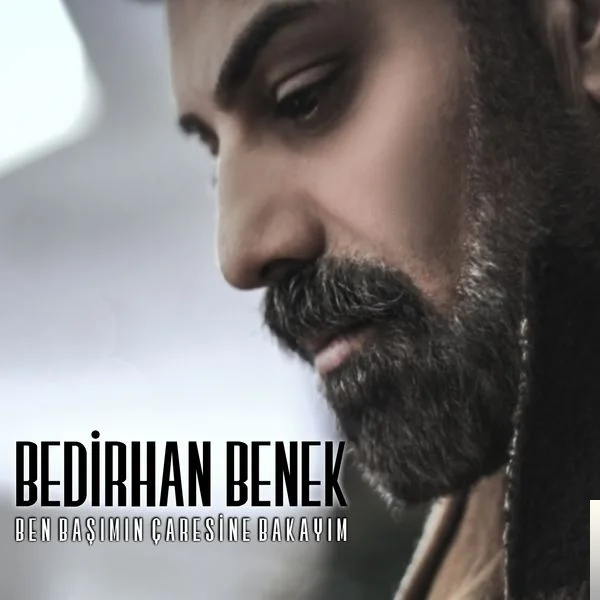 Bedirhan Benek - Ben Başımın Çaresine Bakayım