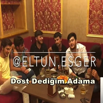 Eltun Esger - Dost Dediyim Adama Küreyimi Verdim