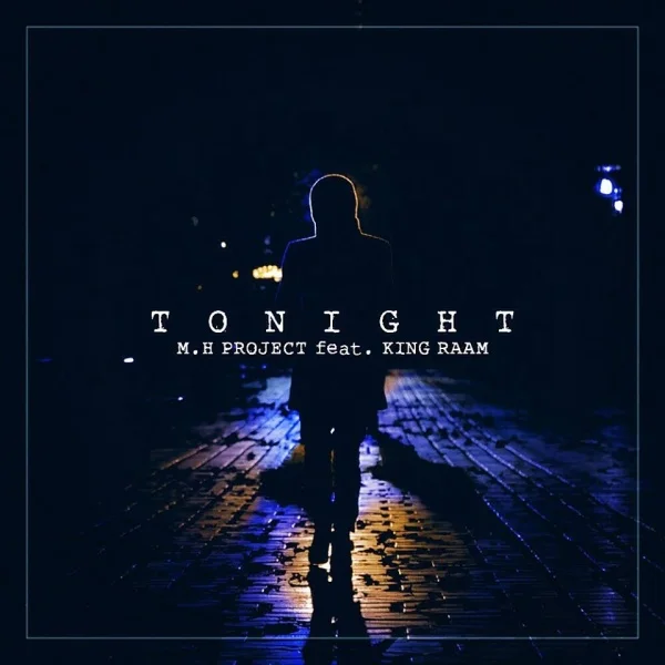 M.H PROJECT - Tonight (Ft King Raam)