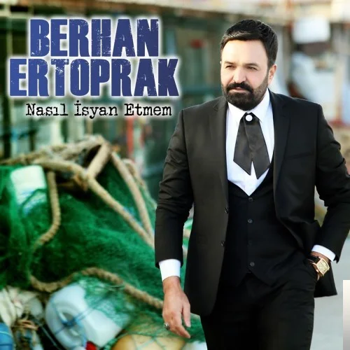 Berhan Ertoprak - Nasıl İsyan Etmem