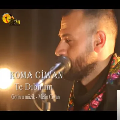 Koma Ciwan - Te Dıbinim