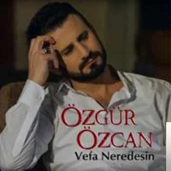 Özgür Özcan - Vefa Nerdesin