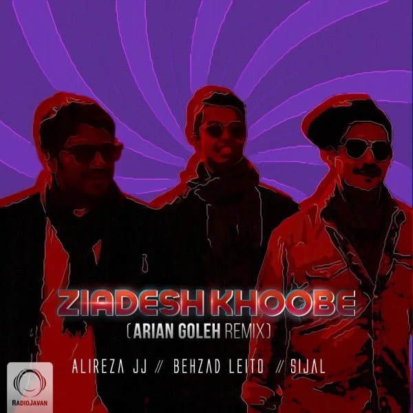 Alireza JJ, Sijal, & Behzad Leito - Ziadesh Khoobe (Arian Goleh Remix)