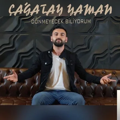Çağatay Yaman - Dönmeyecek Biliyorum