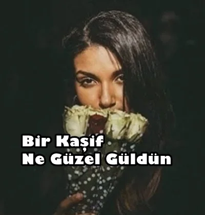 Bir Kaşif - Ne Güzel Güldün