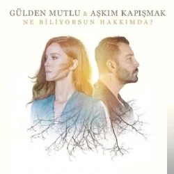 Gülden Mutlu - &Aşkım Kapışmak - Ne Biliyorsun Hakkımda