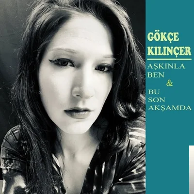 Gökçe Kılınçer - Aşkınla Ben
