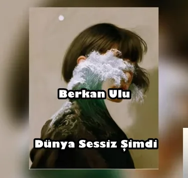 Berkan Ulu - Dünya Sessiz Şimdi