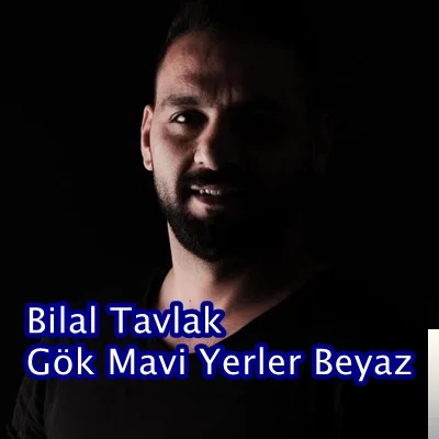 Bilal Tavlak - Gök Mavi Yerler Beyaz