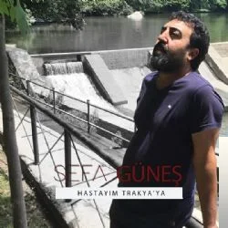 Sefa Güneş - Hastayım Trakyaya