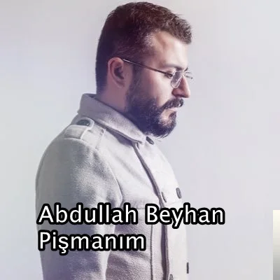 Abdullah Beyhan - Ben Pişmanım