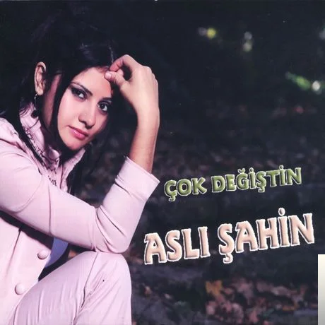 Aslı Şahin - Çok Değiştin Bu Günlerde