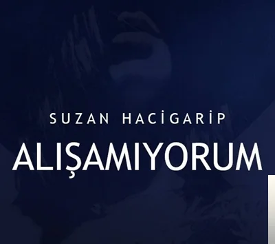 Suzan Hacigarip - Alışamıyorum
