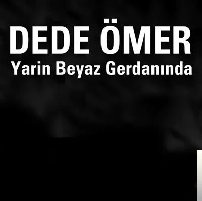 Dede Ömer - Yarin Beyaz Gerdanında