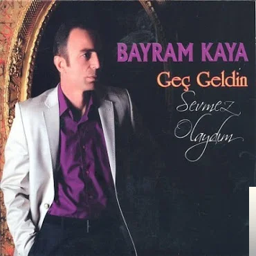 Bayram Kaya - Geç Geldin