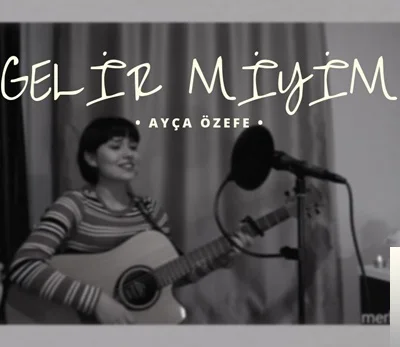 Ayça Özefe - Gelir Miyim