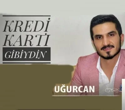 Uğurcan - Kredi Kartı Gibiydin