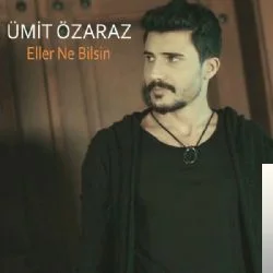 Ümit Özaraz - Eller Ne Bilsin