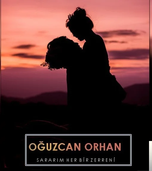 Oğuzcan Orhan - Sararım Her Bir Zerreni