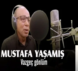 Mustafa Yaşamış - Vazgeç Gönlüm