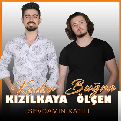 Kadir Kızılkaya - feat Buğra Ölçen-Sevdamın Katili