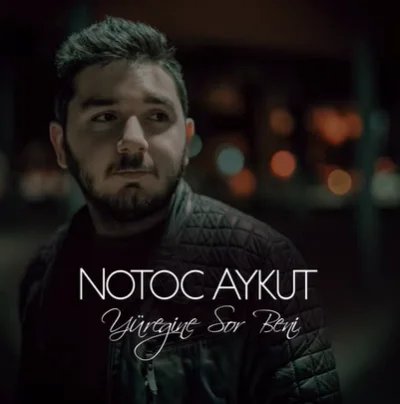 Notoc Aykut - Yüreğine Sor Beni
