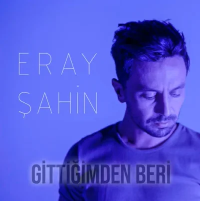 Eray Şahin - Gittiğimden Beri