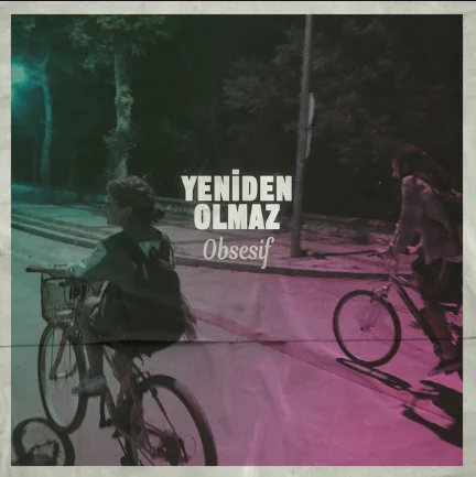 Obsesif - Yeniden Olmaz (8D)