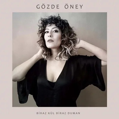 Gözde Öney - Biraz Kül Biraz Duman