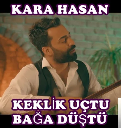 Kara Hasan - Keklik Uçtu Bağa Düştü