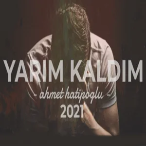 Ahmet Hatipoğlu - Yarım Kaldım