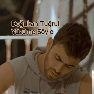 Doğukan Tuğrul - Yüzüme Söyle