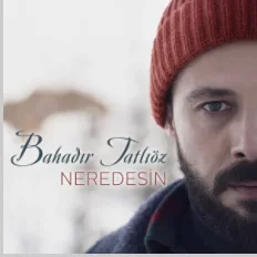 Bahadır Tatlıöz - Neredesin