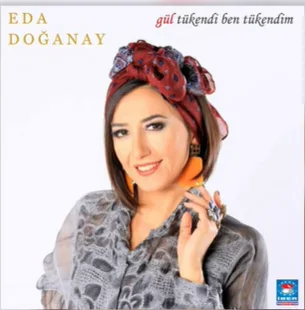 Eda Doğanay - Gül Tükendi Ben Tükendim