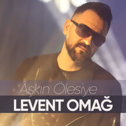 Levent Omağ - Aşkın Ölesiye