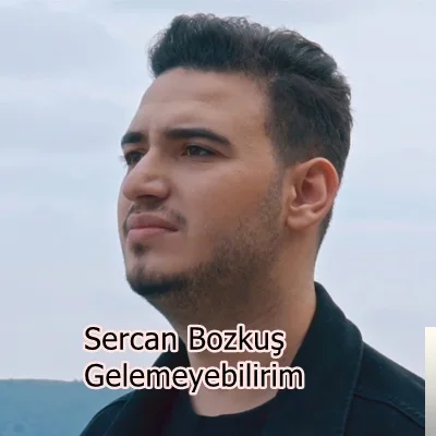 Sercan Bozkuş - Gelemeyebilirim