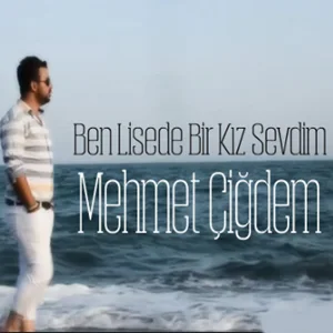 Mehmet Çiğdem - Ben Lisede bir Kız Sevdim