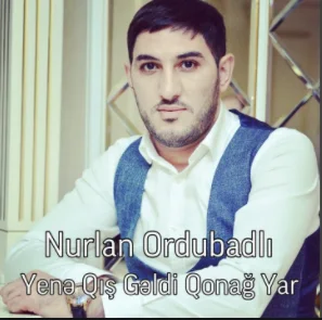 Nurlan Ordubadli - Yene Qis Geldi Qonag Yar