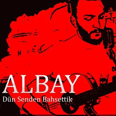 Albay - Dün Senden Bahsettik