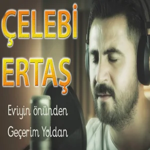 Çelebi Ertaş - Eviyin Önünden Geçerim Yoldan