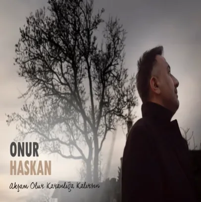 Onur Haskan - Akşam Olur Karanlığa Kalırsın